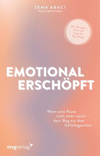 Emotional erschöpft: Wenn eine Pause nicht mehr reicht – dein Weg aus dem Gefühlsgewitter | Mit Emotionsregulationsplan und Übungen zur Stressbewältigung von psych.gedankengut