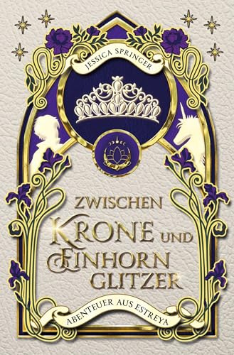 Zwischen Krone und Einhornglitzer: Abenteuer aus Estreya