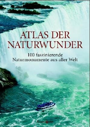 Atlas der Naturwunder. 100 faszinierende Naturmonumente aus aller Welt