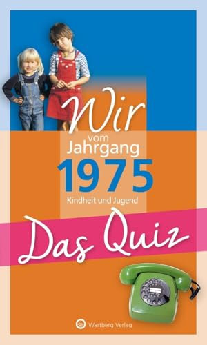 Wir vom Jahrgang 1975 - Das Quiz: Kindheit und Jugend - Geschenkbuch zum 50. Geburtstag (Jahrgangsquizze)