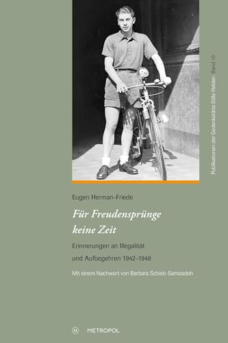 Für Freudensprünge keine Zeit: Erinnerungen an Illegalität und Aufbegehren 1942–1948 (Publikationen der Gedenkstätte Stille Helden)
