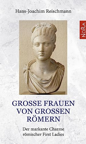 Große Frauen von großen Römern: Der markante Charme römischer First Ladies