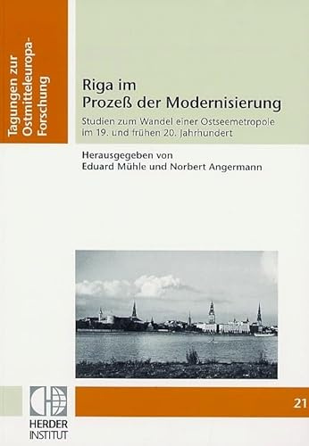 Riga im Prozeß der Modernisierung: Studien zum Wandel einer Ostseemetropole im 19. und frühen 20. Jahrhundert (Tagungen zur Ostmitteleuropa-Forschung)