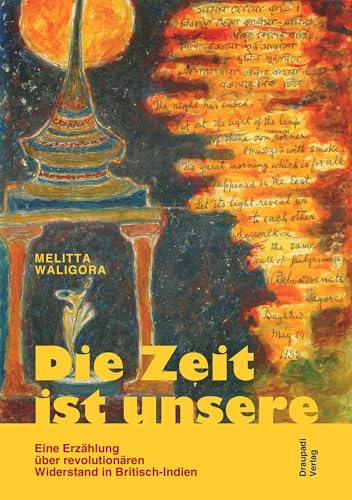 Die Zeit ist unsere: Eine Erzählung über revolutionären Widerstand in Britisch-Indien