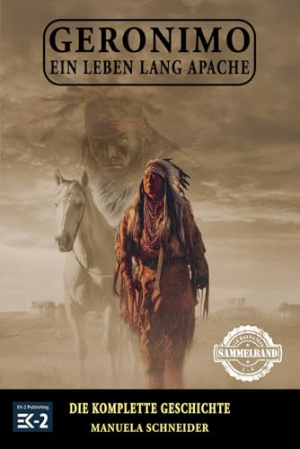 Geronimo – Ein Leben lang Apache: Die komplette Geschichte (Geronimo – Der Apachen-Krieger)