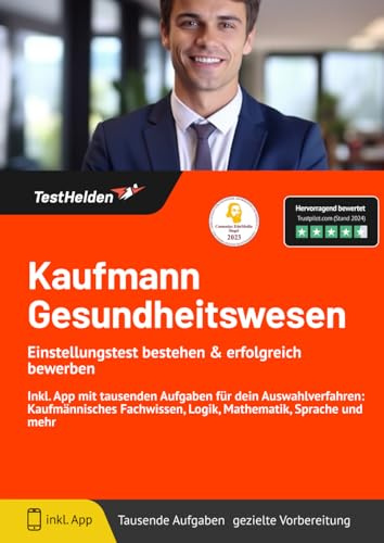 Kaufmann Gesundheitswesen: Einstellungstest bestehen & erfolgreich bewerben! Inkl. App mit tausenden Aufgaben für dein Auswahlverfahren: Kaufmännisches Fachwissen, Logik, Mathematik, Sprache und mehr