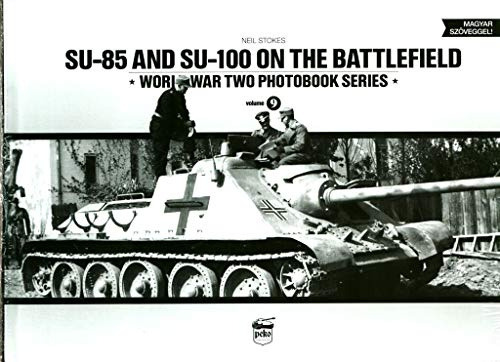 Su-85 and Su-100 on the Battlefield: 9 (SU-85 and SU-100 on the Battlefield: World War Two Photobook Series)