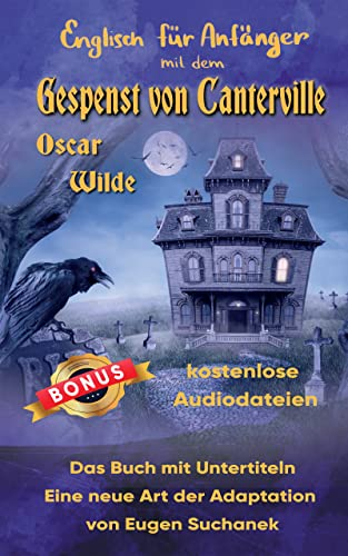 Englisch lernen für Anfänger mit dem Gespenst von Canterville: Zweisprachiges Buch in Englisch und Deutsch. A1, A2 Geschichte für Jugendliche und Erwachsene nacherzählt zum leichten, einfachen Lesen