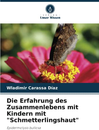 Die Erfahrung des Zusammenlebens mit Kindern mit Schmetterlingshaut: Epidermolysis bullosa
