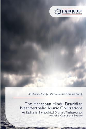 The Harappan Hindu Dravidian Neanderthalic Asuric Civilizations: An Egalitarian Metapolitical Dharmic Thalassocratic Anarcho-Capitalistic Society