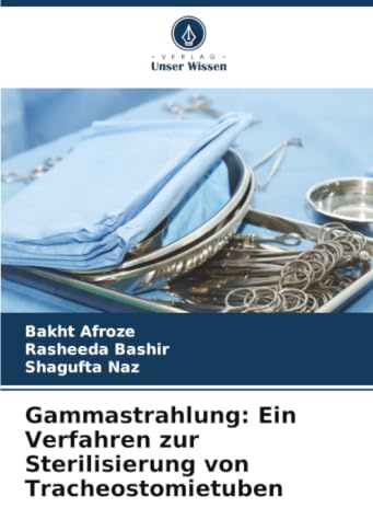 Gammastrahlung: Ein Verfahren zur Sterilisierung von Tracheostomietuben: DE