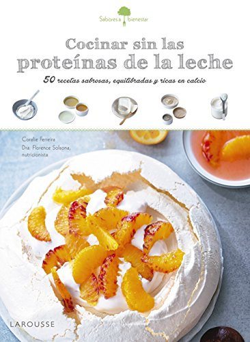 Sabores & Bienestar: Cocinar sin las proteínas de leche (Larousse - Libros Ilustrados/ Prácticos - Gastronomía)