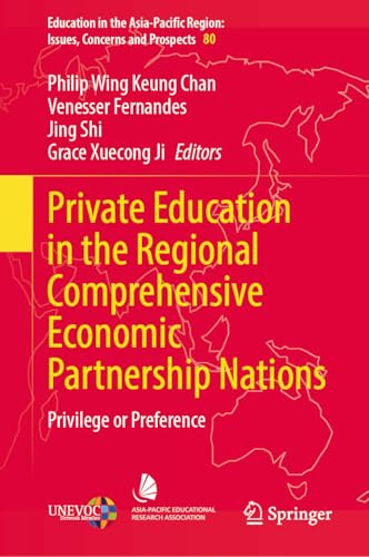 Private Education in the Regional Comprehensive Economic Partnership Nations: Privilege or Preference (Education in the Asia-Pacific Region: Issues, Concerns and Prospects, 80)