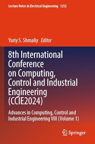 8th International Conference on Computing, Control and Industrial Engineering (CCIE2024): Advances in Computing, Control and Industrial Engineering ... Notes in Electrical Engineering, Band 1252)
