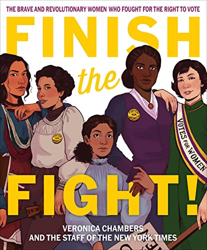 Finish the Fight!: The Brave and Revolutionary Women Who Fought for the Right to Vote – A New York Times Bestselling Biography About Diverse Suffrage Heroines for Children (Ages 8-12)