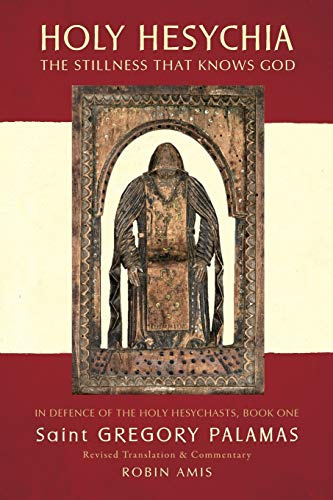 Holy Hesychia: The Stillness That Knows God: In Defence of the Holy Hesychasts