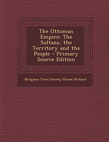 The Ottoman Empire: The Sultans, the Territory and the People