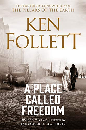 A Place Called Freedom: A Vast, Thrilling Work of Historical Fiction From the Author of The Pillars of the Earth