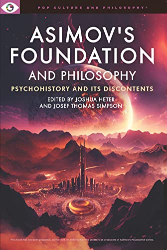 Asimov's Foundation and Philosophy: Psychochistory and Its Discontents (Pop Culture and Philosophy)