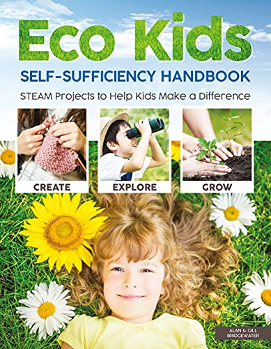 Eco Kids Self-Sufficiency Handbook: Steam Projects to Help Kids Make a Difference
