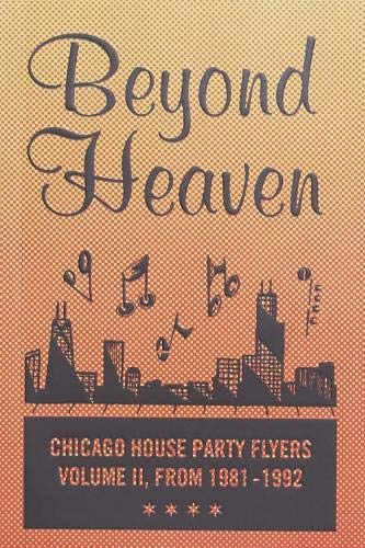 BEYOND HEAVEN: CHICAGO HOUSE PARTY FLYERS ― VOLUME II, FROM 1981-1992: 2