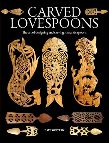 Carved Lovespoons: The Art of Designing and Carving Romantic Spoons