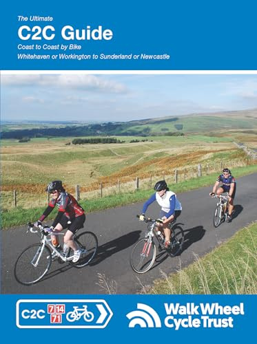 The Ultimate C2C Guide: Coast to Coast by Bike: Whitehaven or Workington to Sunderland or Newcastle (Sustrans National Cycle Network) Revised & updated 2025