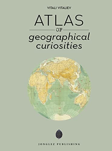Atlas of Geographical Curiosities (Jonglez photo books)