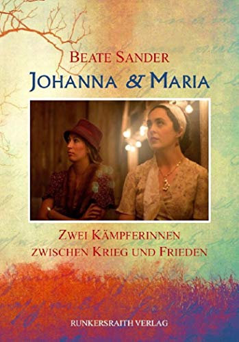 Johanna und Maria: Zwei Kämpferinnen zwischen Krieg und Frieden