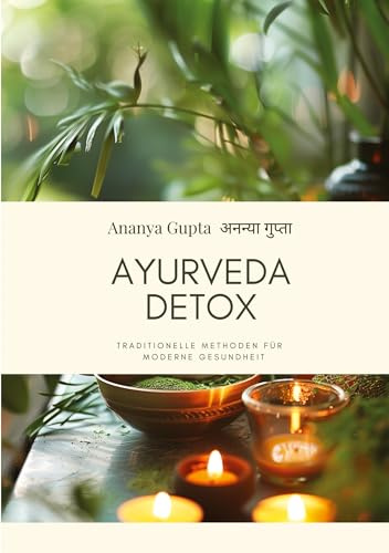 Ayurveda Detox: Traditionelle Methoden für moderne Gesundheit