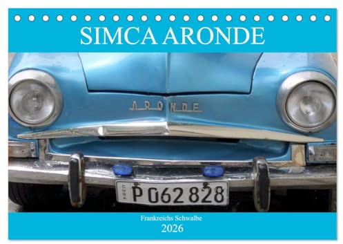 SIMCA ARONDE - Frankreichs Schwalbe (Tischkalender 2026 DIN A5 quer), CALVENDO Monatskalender: Der französische Oldtimer Simca Aronde auf Kuba (CALVENDO Technologie)