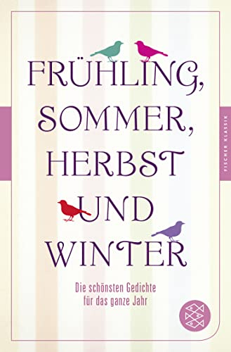 Frühling, Sommer, Herbst und Winter: Die schönsten Gedichte für das ganze Jahr (Fischer Klassik)