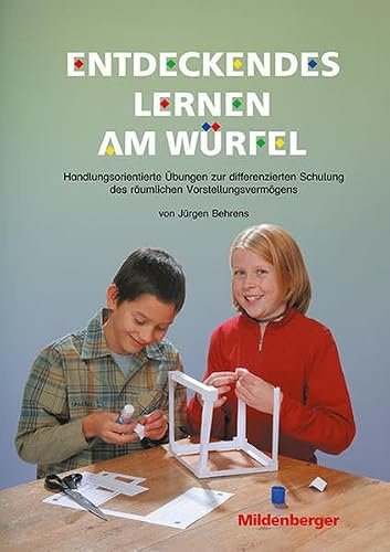 Entdeckendes Lernen am Würfel: Arbeitsheft zur Schulung räumlichen Vorstellungsvermögens