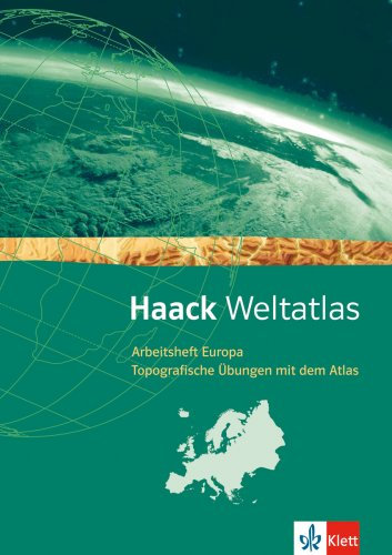 Haack Weltatlas. Allgemeine Ausgabe Sekundarstufe I: Arbeitsheft Europa - Topografische Übungen mit dem Atlas mit Europaführerschein Klasse 5-7