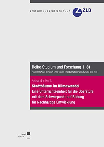 Stadtbäume im Klimawandel: Eine Unterrichtseinheit für die Oberstufe mit dem Schwerpunkt auf Bildung für Nachhaltige Entwicklung (Reihe Studium und Forschung)