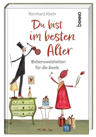 Du bist im besten Alter: Lebensweisheiten für die Seele