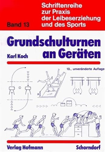 Schriftenreihe zur Praxis der Leibeserziehung und des Sports, Bd.13, Grundschulturnen an Geräten: Eine methodische Lehrhilfe zu kindgemäss-zielgerichtetem Turnen an Geräten