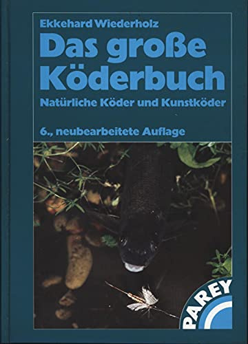 Das grosse Köderbuch. Natürliche Köder und Kunstköder