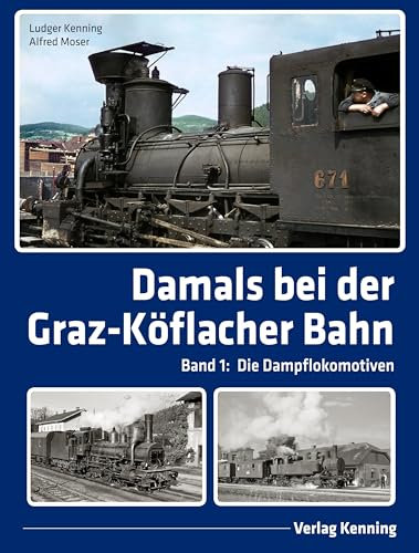 Damals bei der Graz-Köflacher Bahn: Band 1: Die Dampflokomotiven