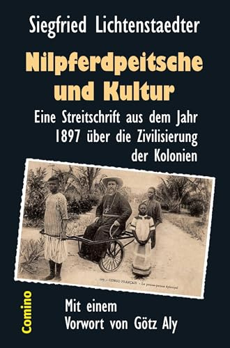 Nilpferdpeitsche und Kultur: Eine Streitschrift aus dem Jahr 1897 über die Zivilisierung der Kolonien