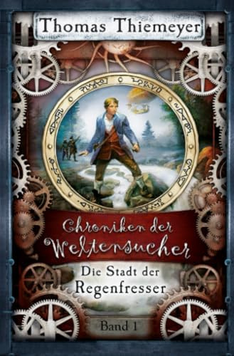 Die Stadt der Regenfresser (Die Chroniken der Weltensucher, Band 1)