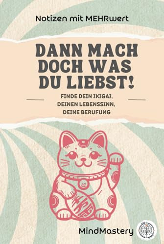 Dann mach doch, was Du liebst!: Finde Dein IKIGAI, Deinen Lebenssinn, Deine Berufung (Notizen mit Mehrwert)