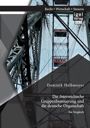 Die österreichische Gruppenbesteuerung und die deutsche Organschaft: Ein Vergleich
