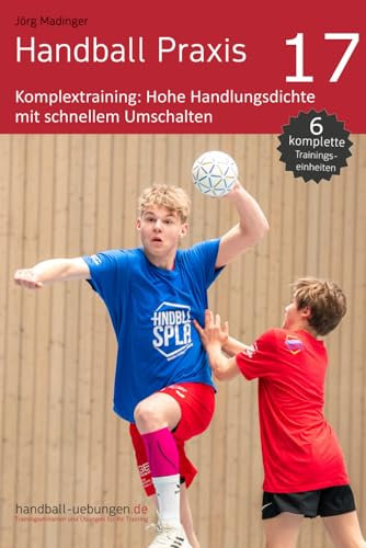 Handball Praxis 17 – Komplextraining: Hohe Handlungsdichte mit schnellem Umschalten