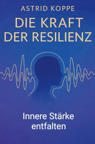 Die Kraft der Resilienz: Innere Stärke entfalten