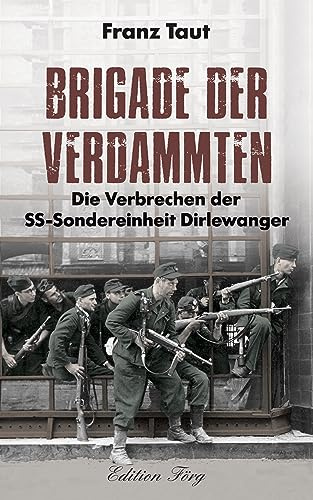 Brigade der Verdammten – Die Verbrechen der SS-Sondereinheit Dirlewanger