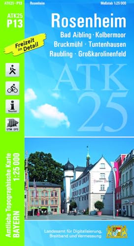 ATK25-P13 Rosenheim (Amtliche Topographische Karte 1:25000): Bad Aibling, Kolbermoor, Bruckmühl, Tuntenhausen, Raubling, Großkarolinenfeld (ATK25 Amtliche Topographische Karte 1:25000 Bayern)