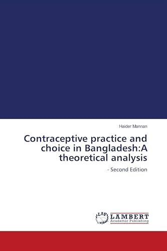 Contraceptive practice and choice in Bangladesh:A theoretical analysis: - Second Edition