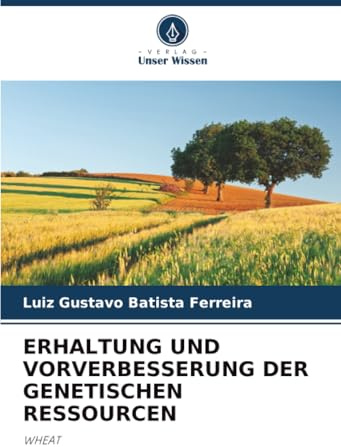 ERHALTUNG UND VORVERBESSERUNG DER GENETISCHEN RESSOURCEN: WHEAT