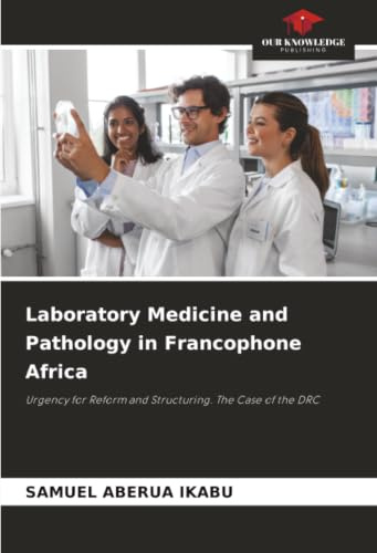 Laboratory Medicine and Pathology in Francophone Africa: Urgency for Reform and Structuring. The Case of the DRC